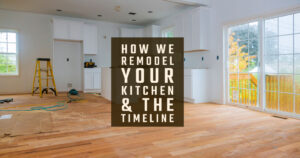 how we remodel your kitchen & the timeline