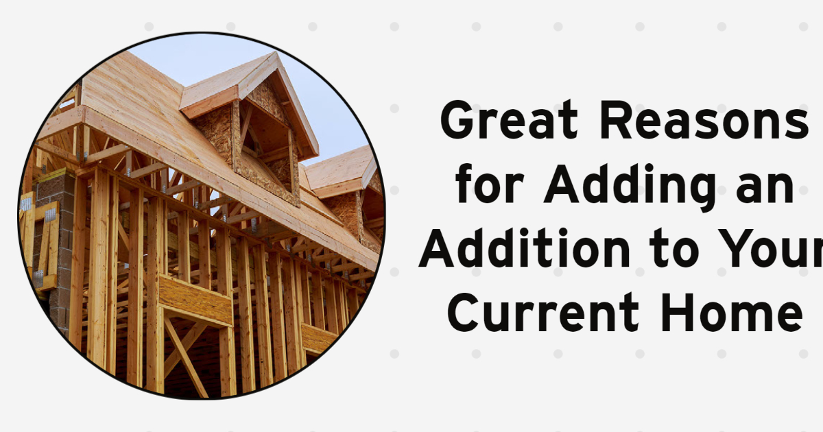 Great Reasons for Adding an Addition to Your Current Home