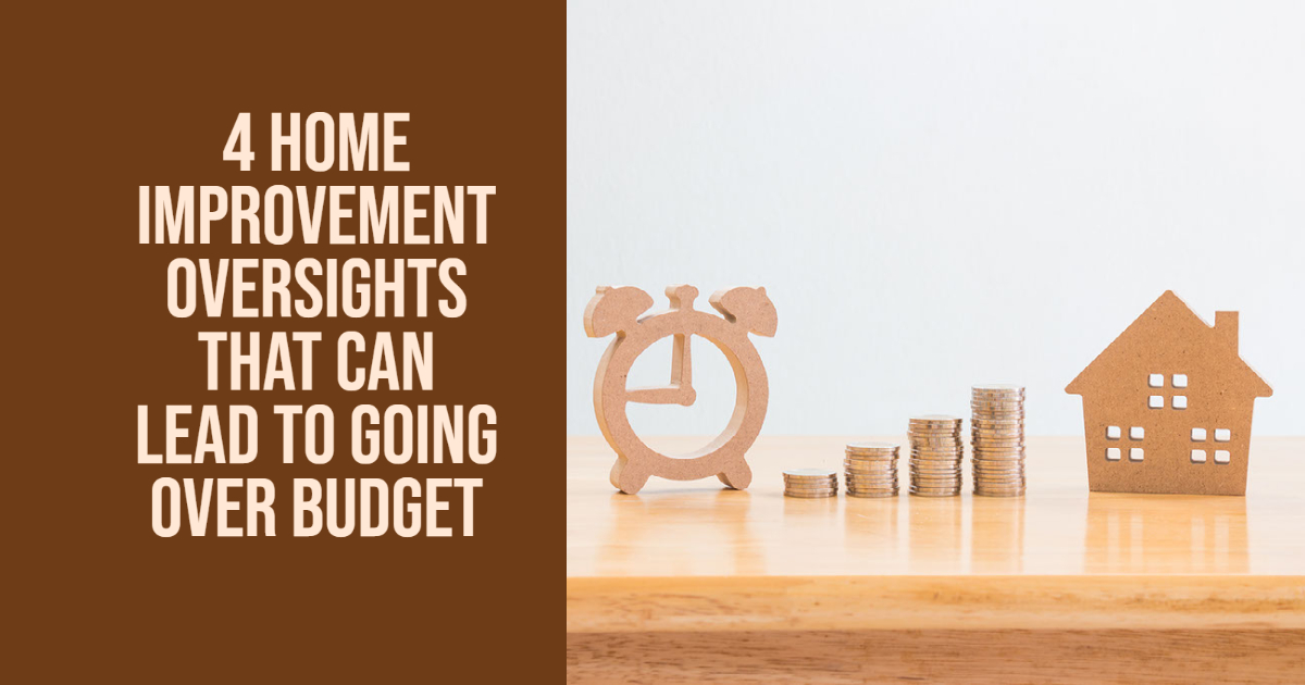4 Home Improvement Oversights That Can Lead to Going Over Budget