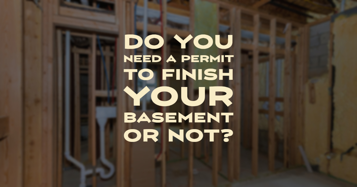 Do You Need a Permit to Finish Your Basement or Not