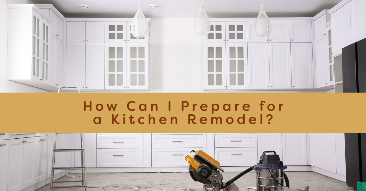 How Can I Prepare for a Kitchen Remodel