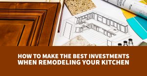 How to Make the Best Investments When Remodeling Your Kitchen