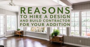 Reasons To Hire a Design and Build Contractor for Your Addition