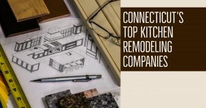 Connecticut’s Top Kitchen Remodeling Companies
