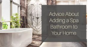 Advice About Adding a Spa Bathroom to Your Home