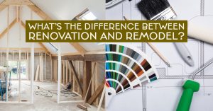 What’s The Difference Between Renovation and Remodel?