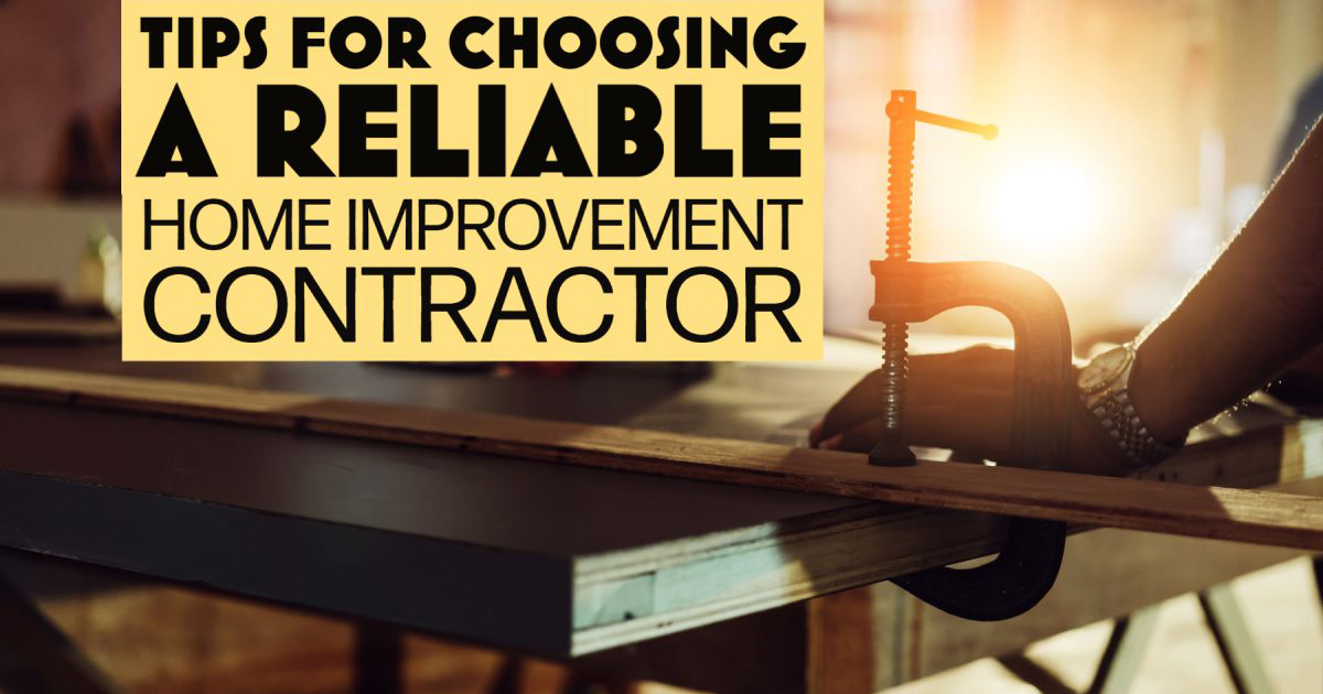 Tips For Choosing a Reliable Home Improvement Contractor