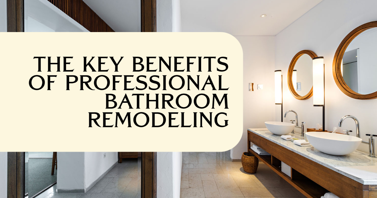 The Key Benefits of Professional Bathroom Remodeling