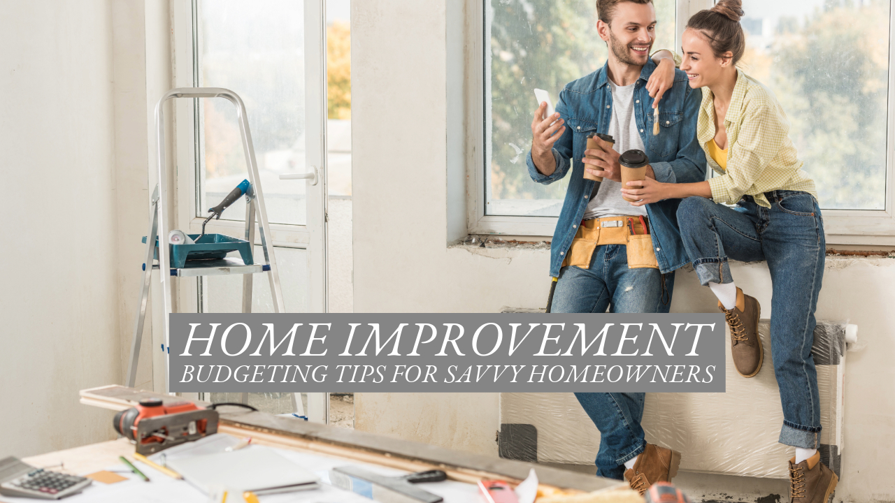 Home Improvement Budgeting Tips for Savvy Homeowners