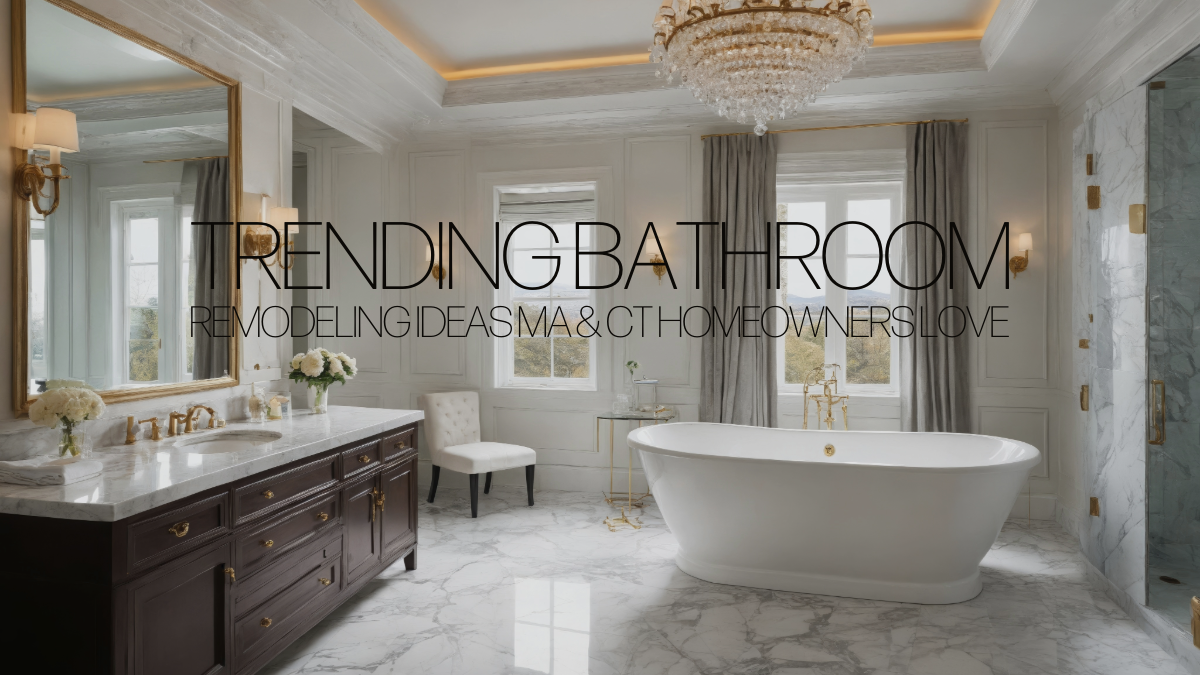 Trending Bathroom Remodeling Ideas MA & CT Homeowners Love
